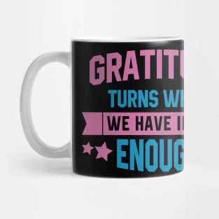 Gratitude turns what we have into enough Mug